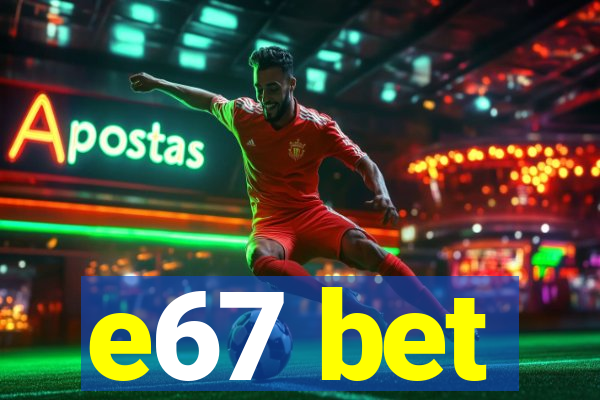 e67 bet
